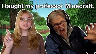 I Taught My Professor How To Play Minecraft