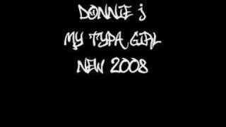 My Typa Girl - Donnie J *New 2008*