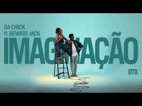 Da Chick - Imaginação ft. Beware Jack [DTX Sessions]