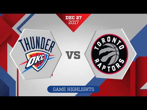 Toronto Raptors vs. Oklahoma City Thunder - December 27, 2017