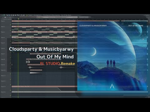 Cloudsparty & Musicbyarwy - Out Of My Mind (FL Studio Remake)