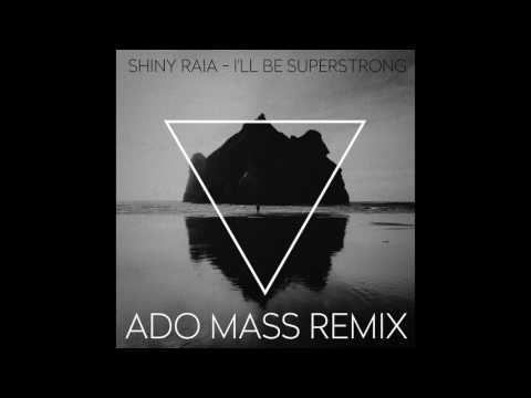 Shiny Raia - I'll Be Superstrong (Ado Mass remix)