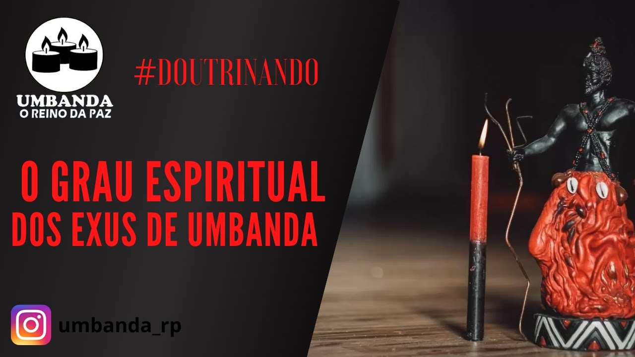 # Doutrinando - O GRAU ESPIRITUAL DOS EXUS DE UMBANDA