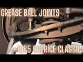 How to grease the ball joints in a 1985 Chevy Caprice Classic