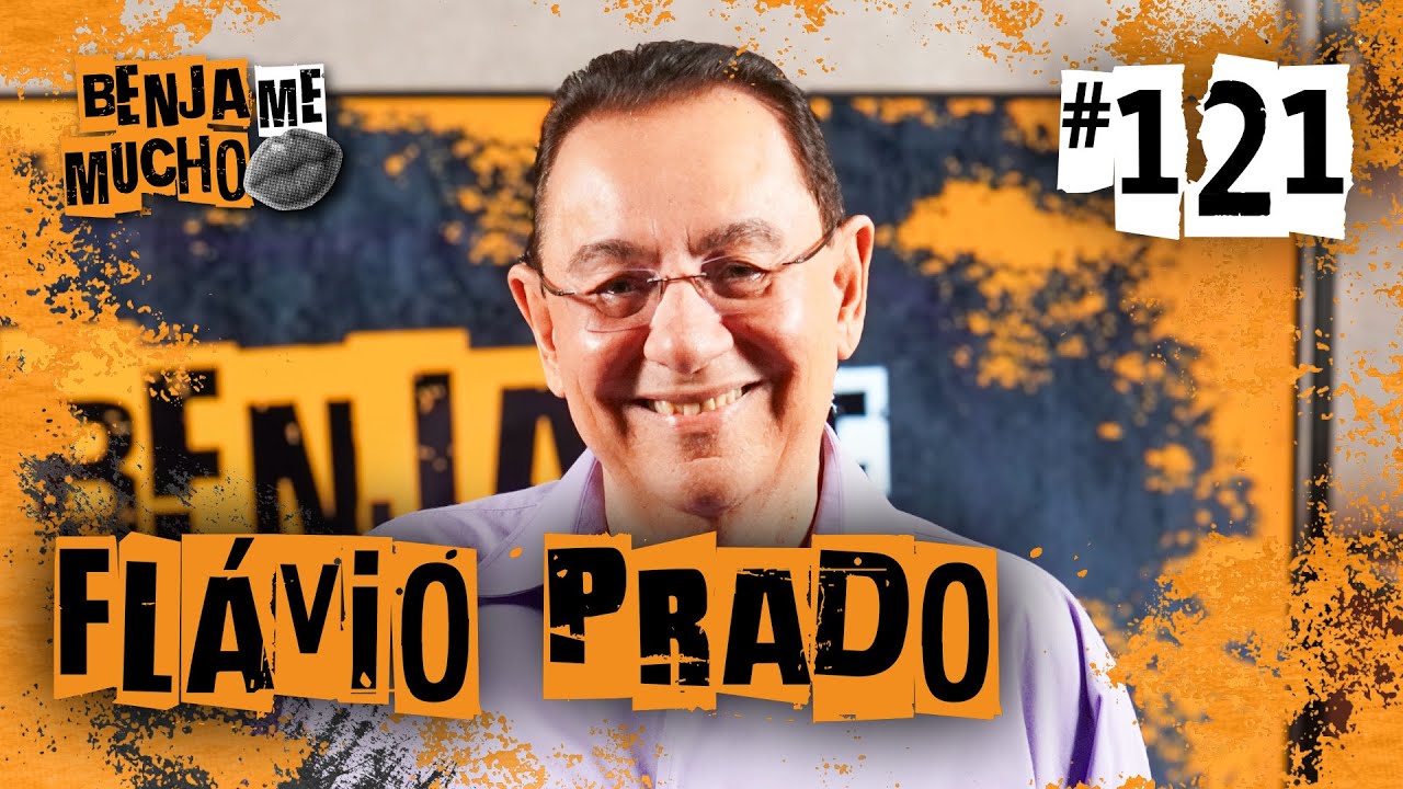 FLÁVIO PRADO | BENJA ME MUCHO #121