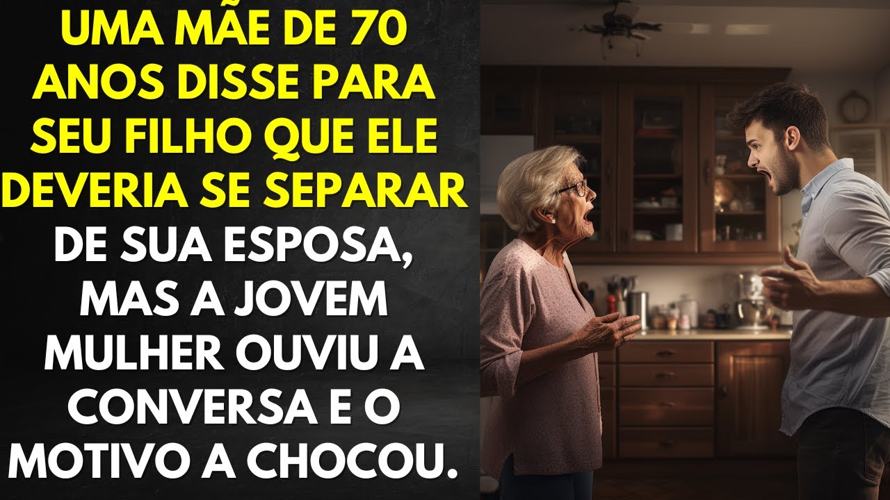 Uma mãe de 70 anos disse para seu filho que ele deveria se separar de sua esposa, mas a esposa...