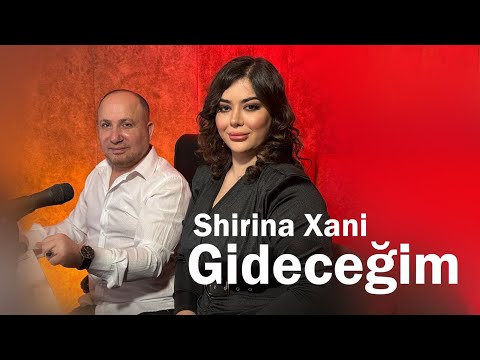 Shirina Xani  Gidecegim