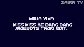 Bella Vida - Kiss Kiss Me Bang Bang (Wideboys Radio Edit)