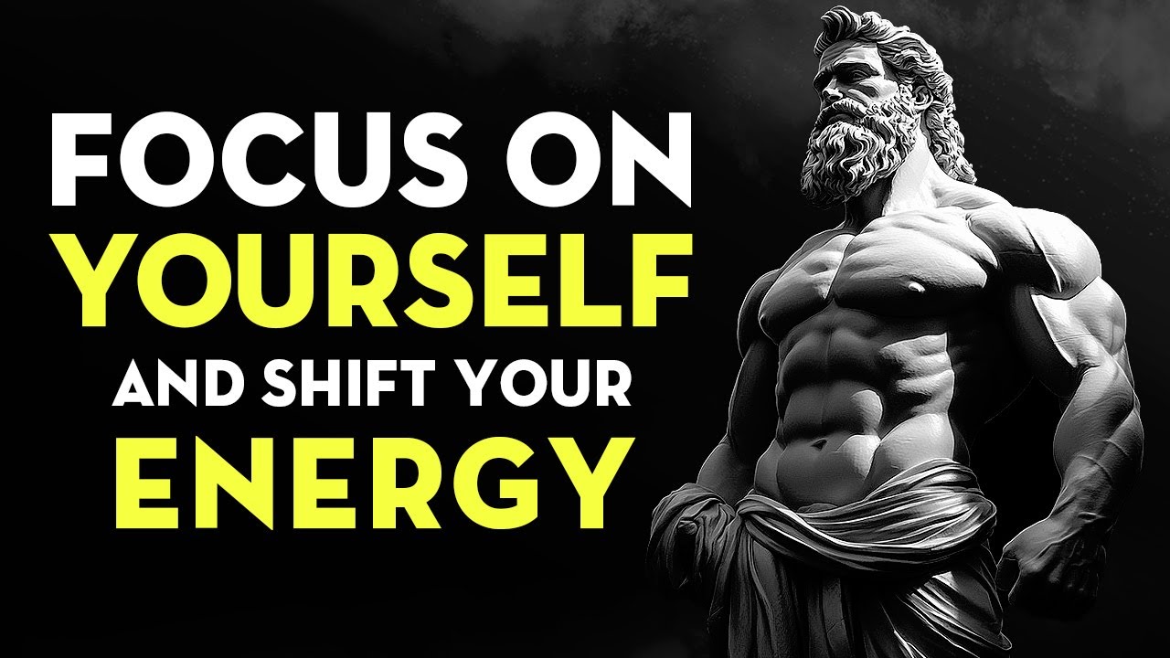 Focus On Yourself And Shift Your Energy | Stoicism
