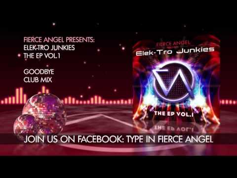 Elek-tro Junkies - Goodbye - Club Mix - Fierce Angel