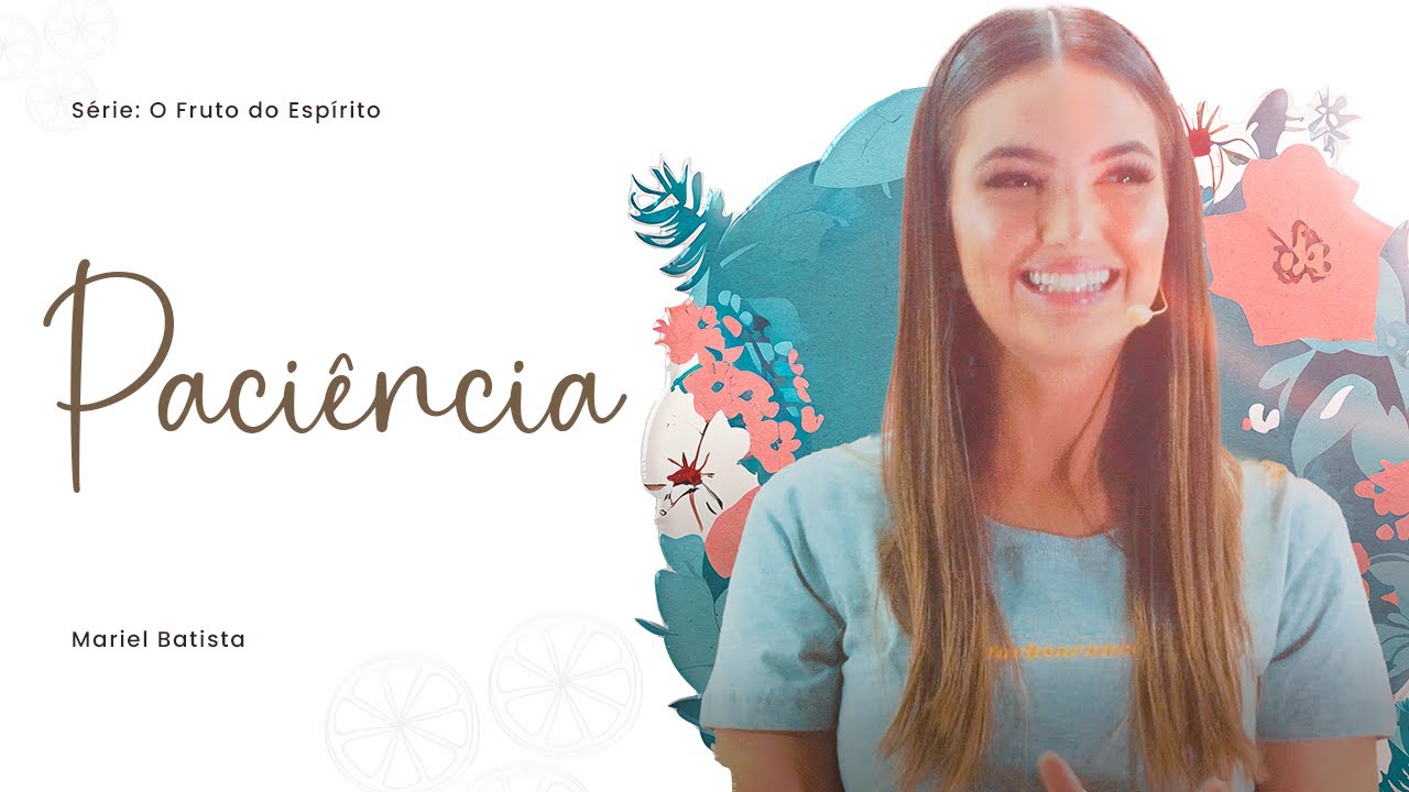 O que é a Paciência | Série: O Fruto do Espírito | Mariel Batista