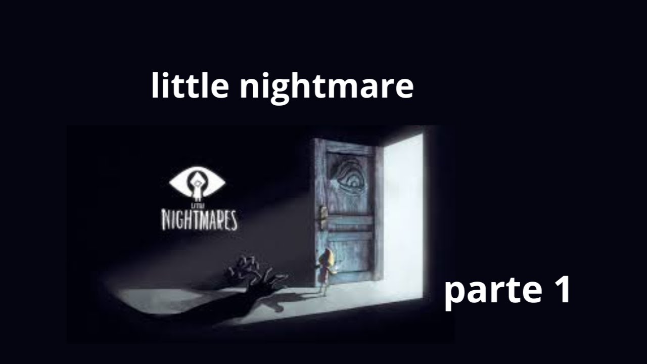 Little nightmare parte 1
