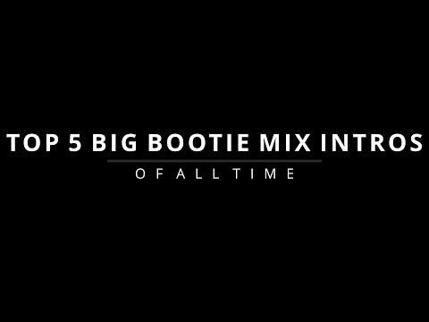 TOP 5 Big Bootie Mix Intros Of All Time
