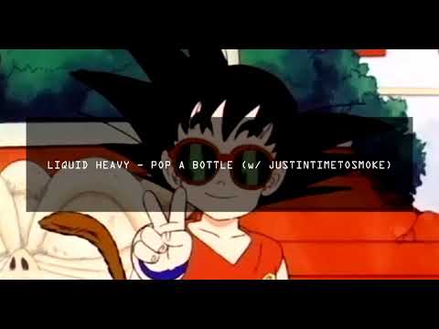 LIQUID HEAVY - POP A BOTTLE (w/ JUSTINTIMETOSMOKE)