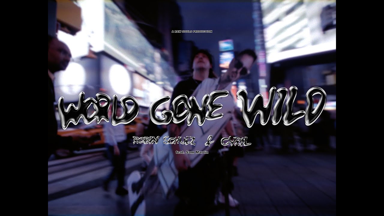 Robin Schulz - World Gone Wild (w/ CYRIL, Sam Martin)