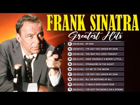 Frank Sinatra Greatest Hits Ever - The Very Best Of Frank Sinatra Songs Playlist