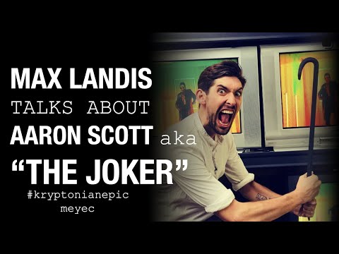 Max Landis talks Aaron Scott, aka "THE JOKER" - #kryptonianepic - meyec