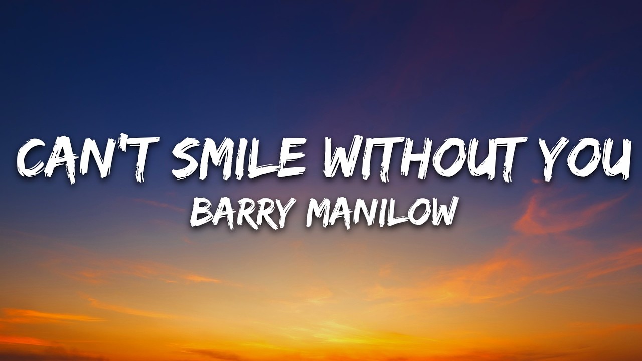 Barry Manilow - Can't Smile Without You (Lyrics)