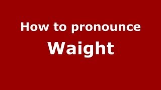 How to pronounce Waight