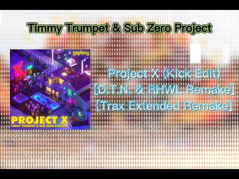 Timmy Trumpet & Sub Zero Project - Project X (Kick Edit) [D.T.N & RHWL REMAKE][Trax Extended Remake]
