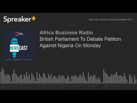 British Parliament To Debate Petition Against Nigeria On Monday