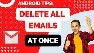 How to Delete All Gmail Emails at Once on Android