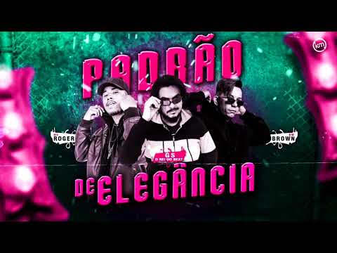 PADRÃO DE ELEGANCIA - MC ROGER BW BROWN GS O REI DO BEAT