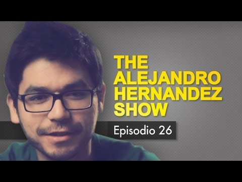 The Alejandro Hernández Show - Episodio 26