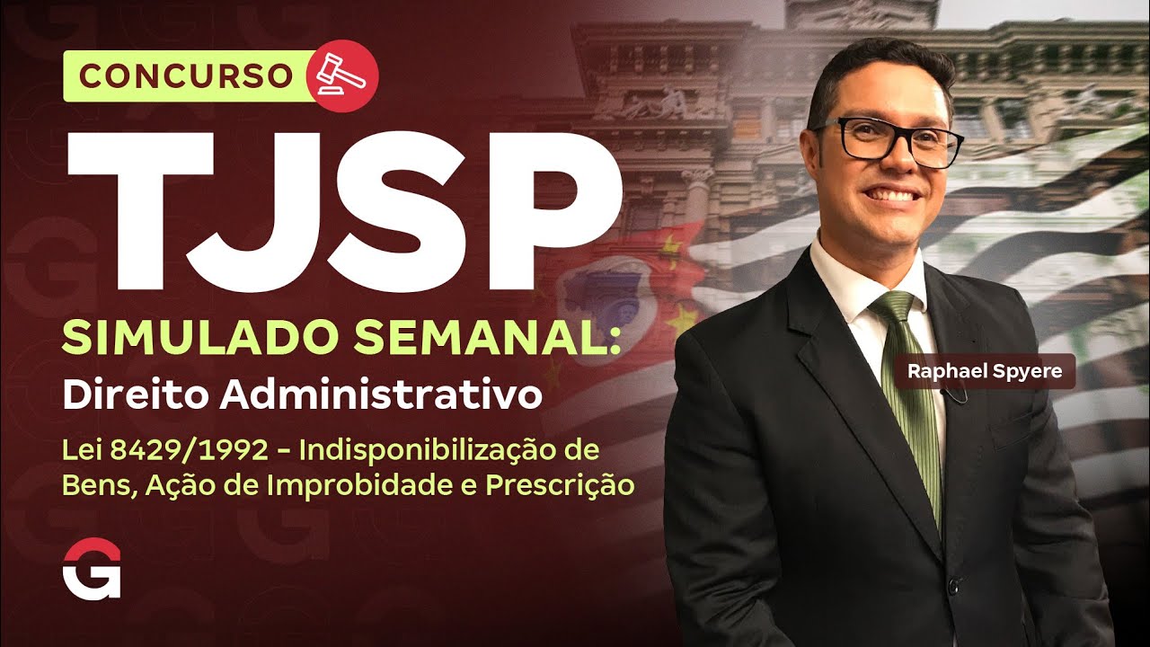 Concurso TJ SP | Simulado Semanal: Lei 8429/1992 - Indisponibilização de Bens, Ação de Improbidade