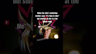 You knew the stakes and invited me anyway 😭 #yugioh #anime #memes #animeedit #funny