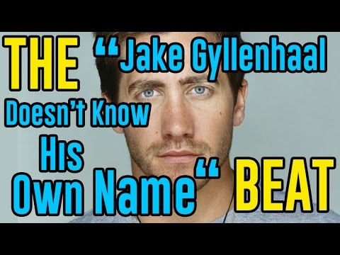 The "Jake Gyllenhaal Doesn't Know His Own Name" Beat