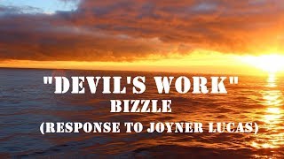 Bizzle - Devil&#39;s Work (Lyrics) [Response To Joyner Lucas]