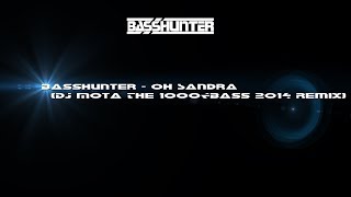 Basshunter - Oh Sandra (DJ Mota The 1000&amp;Bass 2014 Remix)