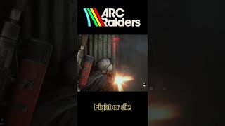 Fight or die | ARC Raiders