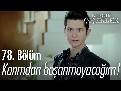 Karımdan boşanmayacağım! - Kırgın Çiçekler 78. Bölüm - atv