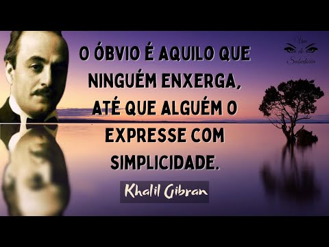 KHALIL GIBRAN | frases de sabedoria que você precisa conhecer e acessar sempre!
