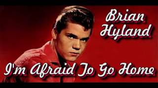 Brian Hyland   I&#39;m Afraid To Go Home