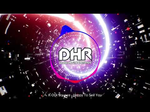 K-Otik Bounce - Happy To See You - DHR