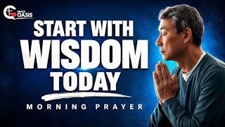 Morning Prayer ~ Father, Give Me Wisdom Before I Make Decisions Today