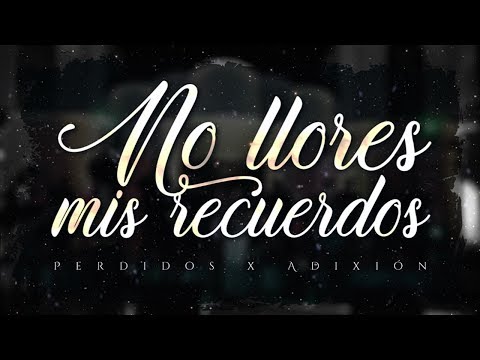 (LETRA) ¨NO LLORES MIS RECUERDOS¨ - Perdidos de Sinaloa x La Adixión (Lyric Video)