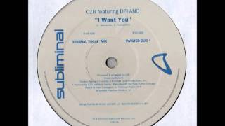 CZR Featuring Delano  - I Want You (Original Vocal Mix) (2000)
