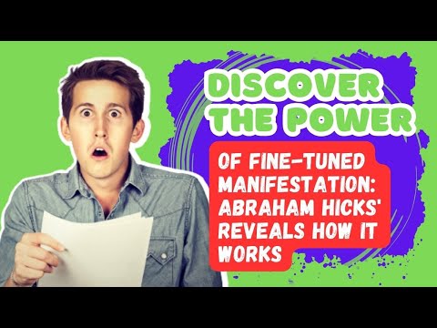 Discover the Power of Fine-Tuned Manifestation: Abraham Hicks' Reveals How It Works
