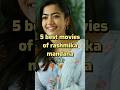 Top 5 Best Movies Of Rashmika Mandana Shorts Rashmikamandanna