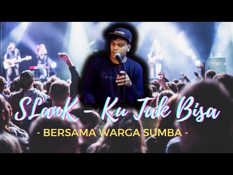 Bersama Warga Sumba | Ku Tak Bisa - SLanK