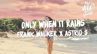 Frank Walker &amp; Astrid S - Only When It Rains (Lyric Video)