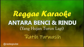Download lagu Antara Benci dan Rindu (Yang Hujan Turun Lagi) Karaoke Reggae | Ratih Purwasih | Rastaqpulse mp3