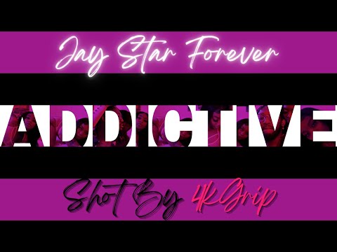Jay Star Forever - "ADDICTIVE" |SHOT & DIRECTED BY 4KGRIP OFFICIAL MUSIC VIDEO