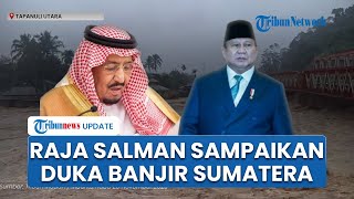 Pemimpin Arab Saudi Raja Salman Sampaikan Duka Cita Mendalam ke Prabowo atas Bencana Banjir Sumatera