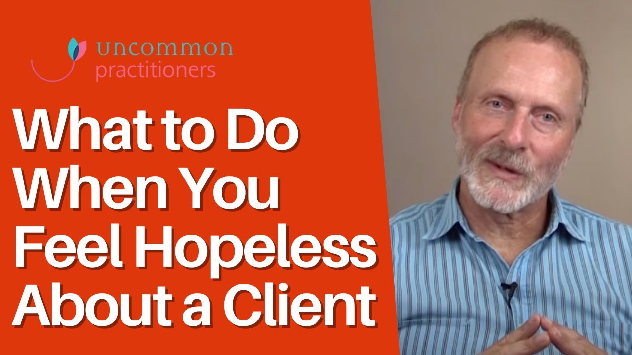 What to Do When You Feel Hopeless About a Client