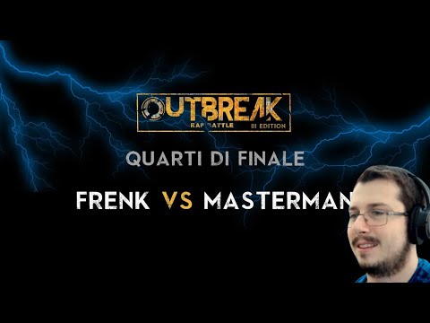 Reazione Outbreak 2019: FRENK vs MASTERMAN - Quarti di finale